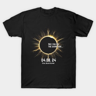 Total Solar Eclipse 2024-See you on the dark side... T-Shirt